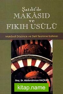 Şatıbi’de Makasıd ve Fıkıh Usulü Makasıdi Düşünce ve Delil Teorisine Katkıları