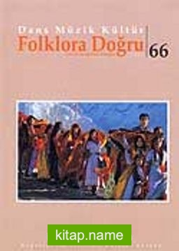 Sayı:66 Dans Müzik Kültür Çeviri Araştırma Dergisi / Folklora Doğru