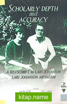 Scholarly Depth And Accuracy/A Festschrift To Lars Johanson Lars Johanson Armağanı