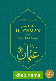 Şehit Halife Emirü’l-Mü’minin Hz. Osman (r.a.)  Saadet Devri’ni İsteyenler