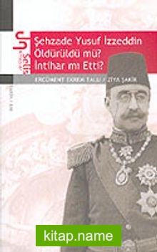 Şehzade Yusuf İzzeddin Öldürüldü mü? İntihar mı Etti?