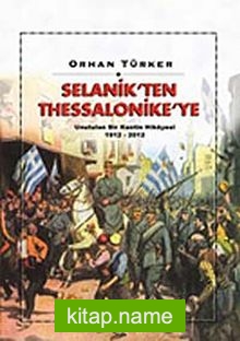 Selanik’ten Thessaloniki’ye Unutulan Bir Kentin Hikayesi 1912-2012