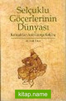 Selçuklu Göçerlerinin Dünyası : Karacuk’tan Aziz George Kolu’na