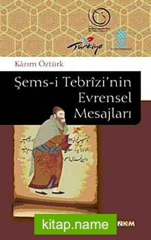 Şems-i Tebrizi’nin Evrensel Mesajları