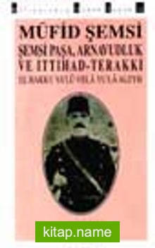 Şemsi Paşa, Arnavutluk Ve İttihad-Terakki