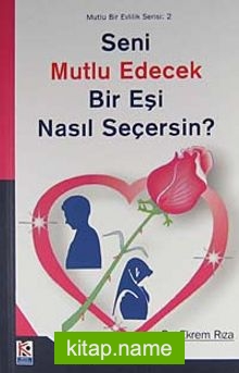 Seni Mutlu Edecek Bir Eşi Nasıl Seçersin?