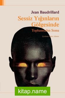 Sessiz Yığınların Gölgesinde Toplumsalın Sonu