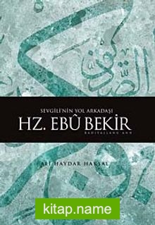 Sevgili’nin Yol Arkadaşı Hz. Ebubekir (r.a.)