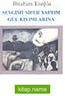 Sevgimi Siper Yaptım Gül Kıyımlarına