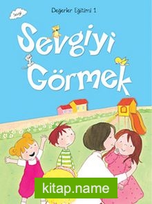 Sevgiyi Görmek / Değerler Eğitimi -1