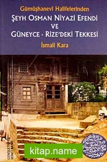 Şeyh Osman Niyazi Efendi ve Güneyce-Rize’deki Tekkesi Gümüşhanevi Halifelerinden