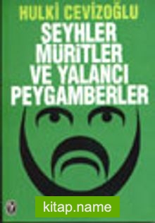 Şeyhler Müritler ve Yalancı Peygamberler