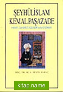 Şeyhülislam KemalpaşazadeHayatı Şahsiyeti Eserleri ve Bazı Şiirleri