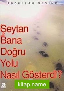 Şeytan Bana Doğru Yolu Nasıl Gösterdi?