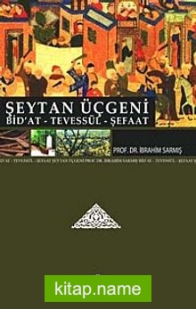 Şeytan Üçgeni Bid’at – Tevessül – Şefaat