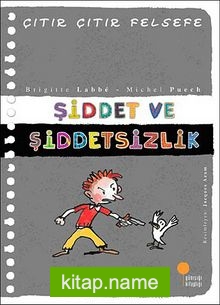 Şiddet ve Şiddetsizlik / Çıtır Çıtır Felsefe (22. Kitap)