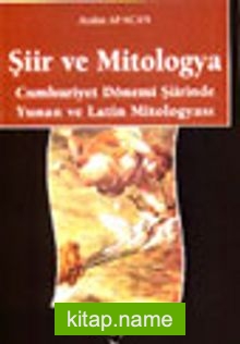 Şiir ve Mitologya Cumhuriyet Dönemi Şiirinde Yunan ve Latin Mitologyası