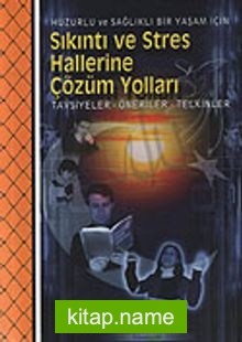 Sıkıntı ve Stres Hallerine Çözüm Yolları Tavsiyeler – Öneriler – Telkinler