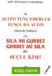 Sıla Mı Gurbet Gurbet Mi Sıla, Suçlu Kim? Altını Tunç Ederler Tunçu da Altın,