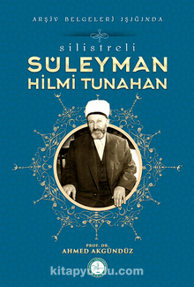 Silistre’li Süleyman Hilmi Tunahan/Arşiv Belgeleri Işığında