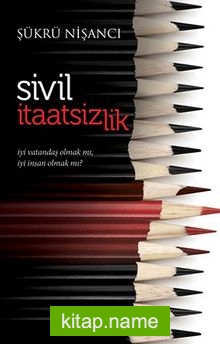 Sivil İtaatsizlik İyi Vatandaş Olmak mı, İyi İnsan Olmak mı?