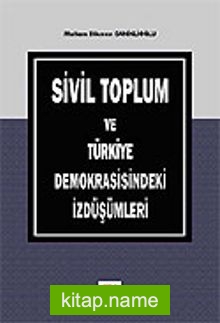 Sivil Toplum ve Türkiye Demokrasisindeki İzdüşümleri