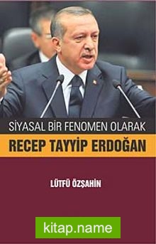 Siyasal Bir Fenomen Olarak Recep Tayyip Erdoğan