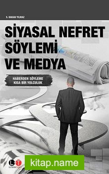 Siyasal Nefret Söylemi ve Medya  Haberden Söyleme Kısa Bir Yolculuk