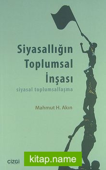 Siyasallığın Toplumsal İnşası Siyasal Toplumsallaşma