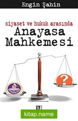 Siyaset ve Hukuk Arasında Anayasa Mahkemesi