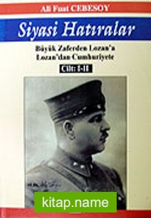 Siyasi Hatıralar (Tek Cilt) Büyük Zaferden Lozan’a/ Lozan’dan Cumhuriyete