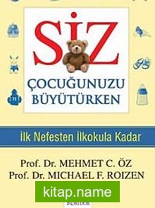 Siz Çocuğunuzu Büyütürken  İlk Nefesten İlkokula Kadar