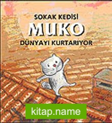 Sokak Kedisi Muko Dünyayı Kurtarıyor (3-6 Yaş)