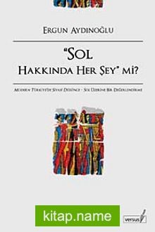 Sol Hakkında Her Şey mi?  Modern Türkiye’de Siyasi Düşünce Sol Üzerine Bir Değerlendirme