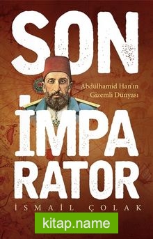 Son İmparator  Abdülhamid Han’ın Gizemli Dünyası