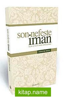 Son Nefeste İman Ölüm ve Ölüye Karşı Vazifelerimiz