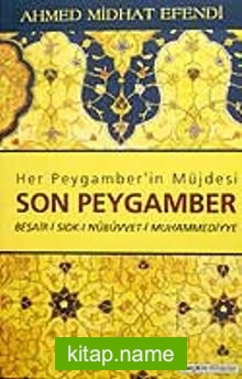 Son Peygamber / Beşair-i Sıdk-ı Nübüvvet-i Muhammediyye