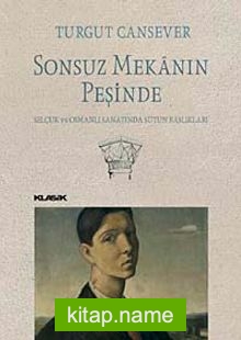 Sonsuz Mekanın Peşinde Selçuk ve Osmanlı Sanatında Sütun Başlıkları