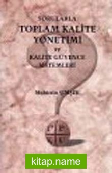 Sorularla Toplam Kalite Yönetimi ve Kalite Güvence Sistemleri