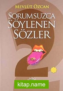 Sorumsuzca Söylenen Sözler 2