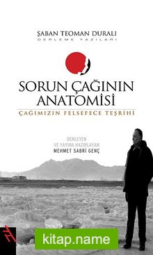 Sorun Çağının Anatomisi  Çağımızın Felsefece Teşrihi