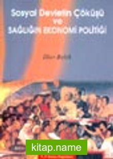 Sosyal Devletin Çöküşü ve Sağlığın Ekonomi Politiği