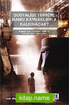 Sosyalist Türkiye Hangi Kaynaklarla Kalkınacak?