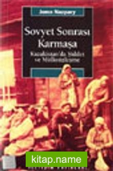 Sovyet Sonrası Karmaşa Kazakistan’da Şiddet ve Mülksüzleşme