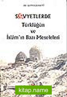 Sovyetlerde Türklüğün ve İslam’ın Bazı Meseleleri