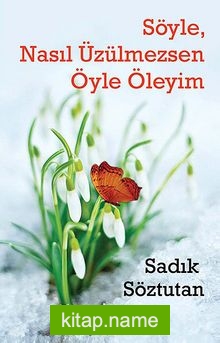 Söyle, Nasıl Üzülmezsen Öyle Öleyim