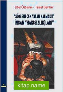 Söylenecek Yalan Kalmadı! İnsan “Hak (Sızlık)ları”