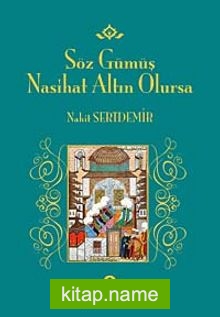 Söz Gümüş Nasihat Altın Olursa