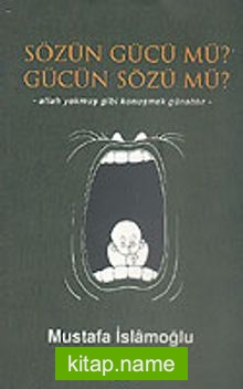 Sözün Gücü mü? Gücün Sözü mü?