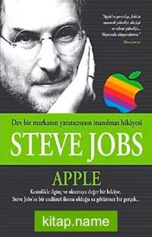 Steve Jobs – Apple  Dev Bir Markanın Yaratıcısının İnanılmaz Hikayesi